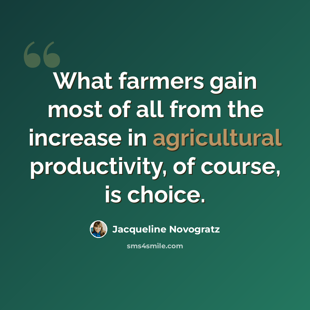 “What farmers gain most of all from the increase in agricultural productivity, of course, is choice.” quote by Jacqueline Novogratz