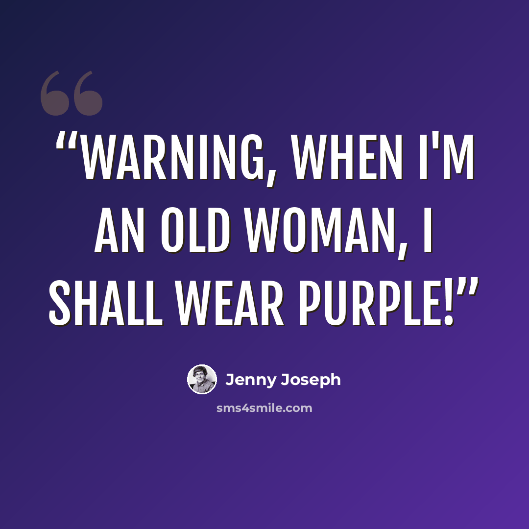 “Warning, When I'm An Old Woman, I Shall Wear Purple!” quote by Jenny Joseph