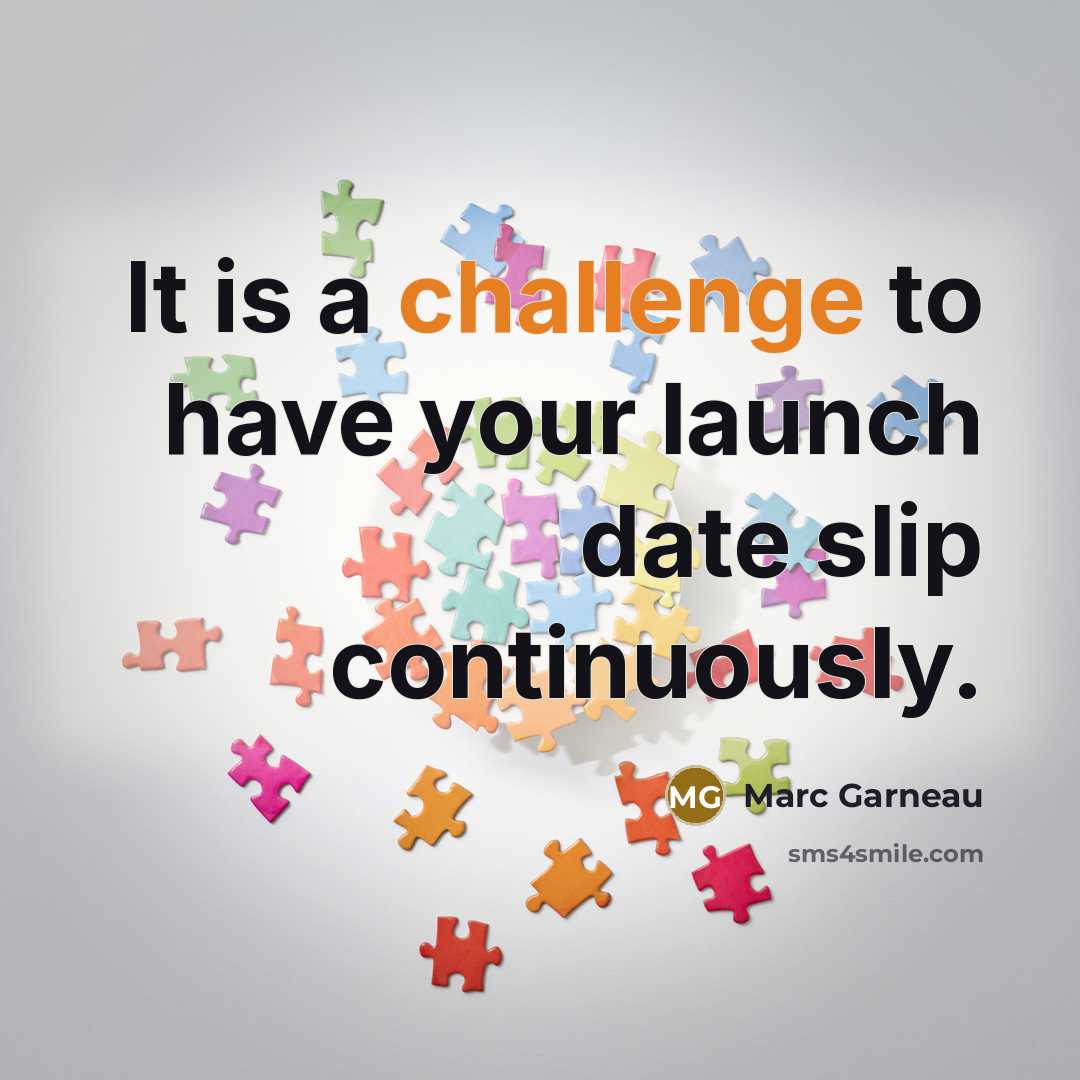 “It is a challenge to have your launch date slip continuously.” quote by Marc Garneau