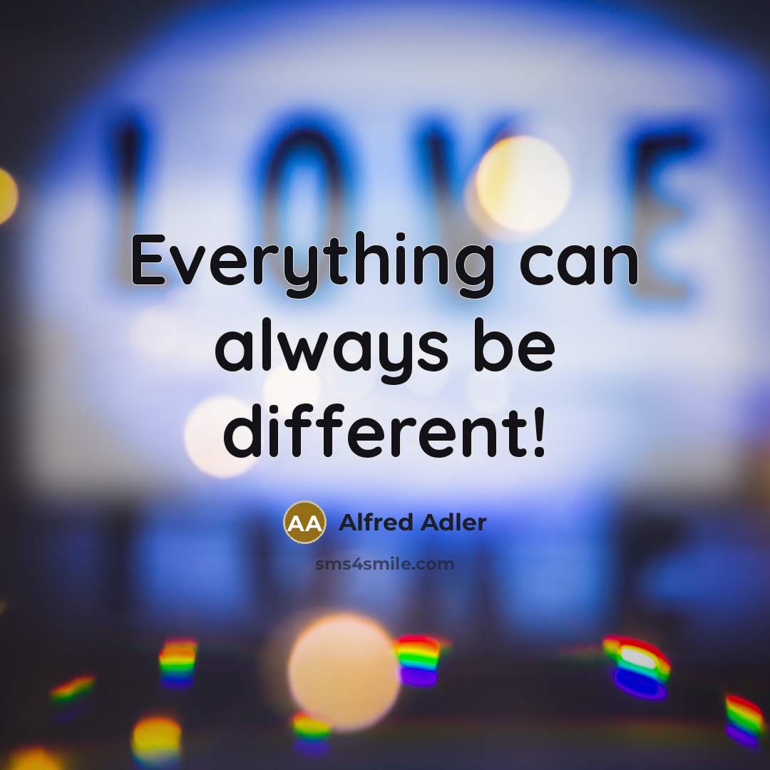 “Everything can always be different!” quote by Alfred Adler