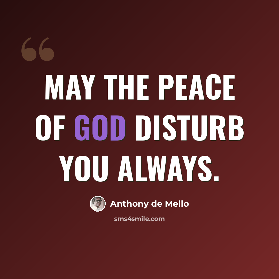 “May the peace of God disturb you always.” quote by Anthony de Mello