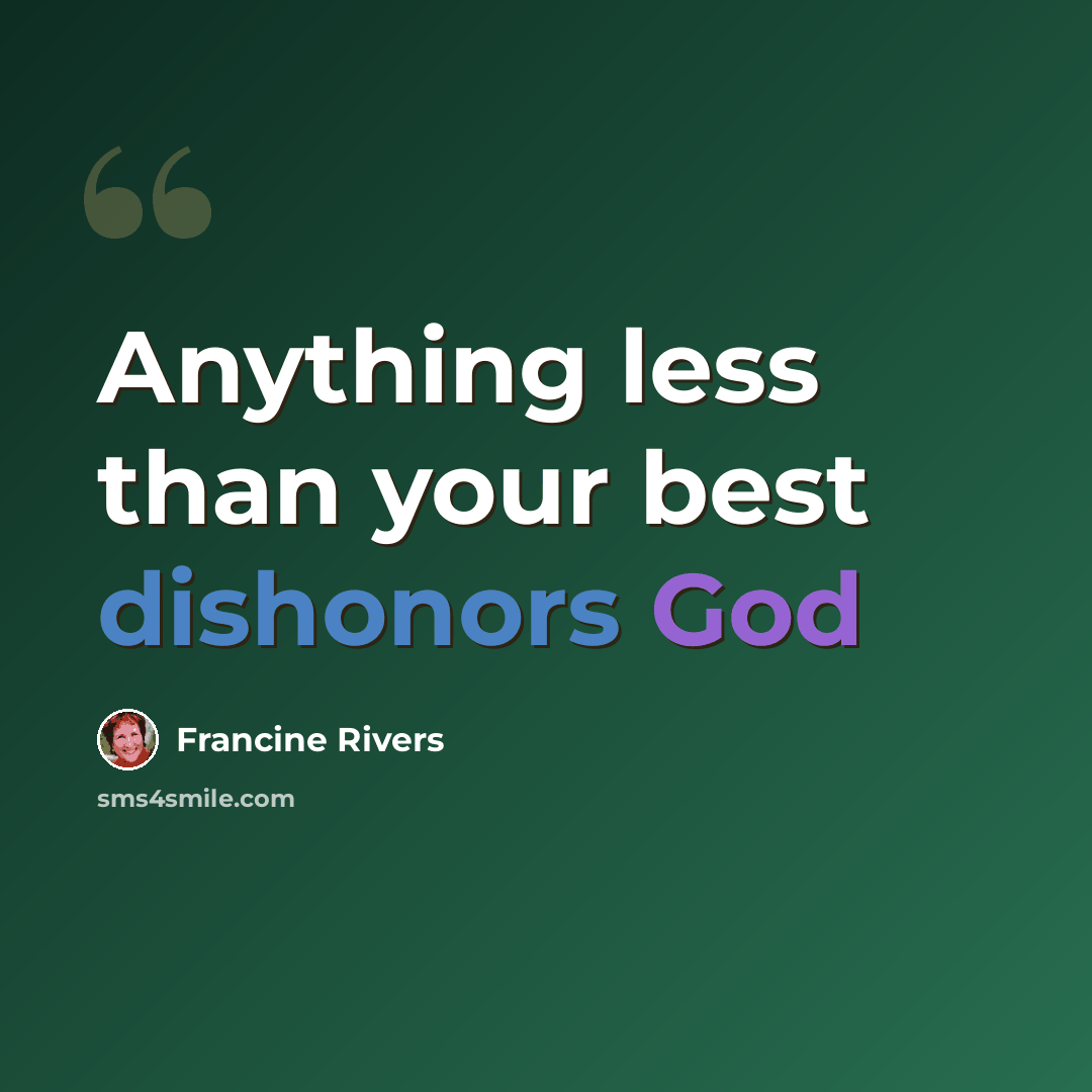 “Anything less than your best dishonors God” quote by Francine Rivers