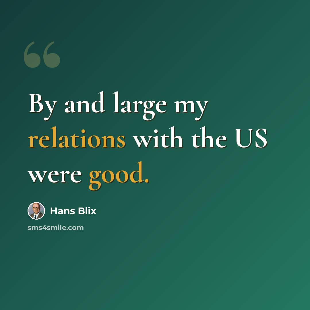 “By and large my relations with the US were good.” quote by Hans Blix