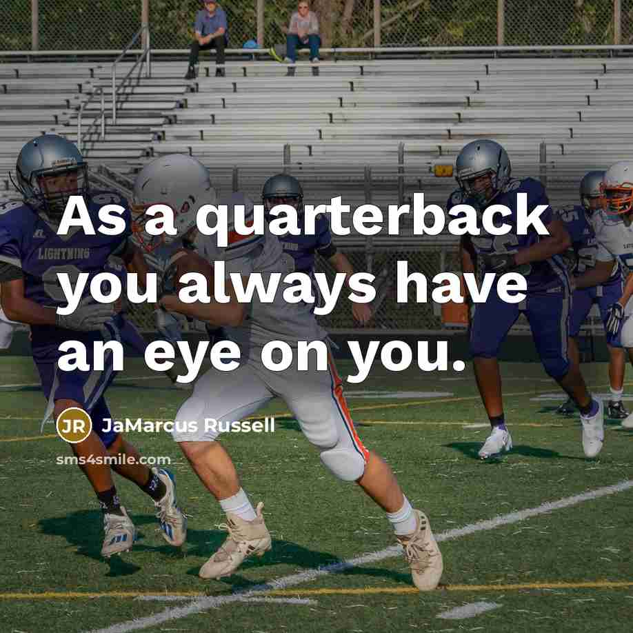 “As a quarterback you always have an eye on you.” quote by JaMarcus Russell