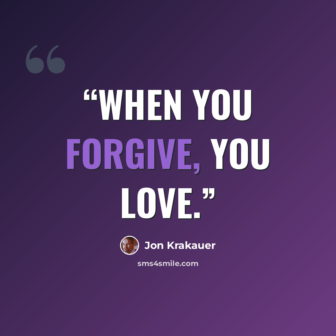 “When you forgive, you love.” quote by Jon Krakauer