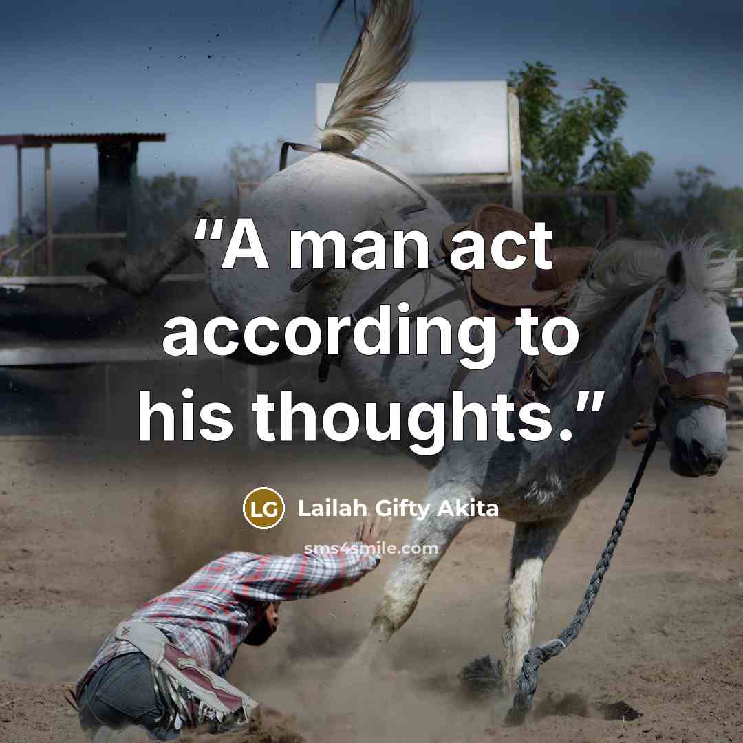 “A man act according to his thoughts.” quote by Lailah Gifty Akita