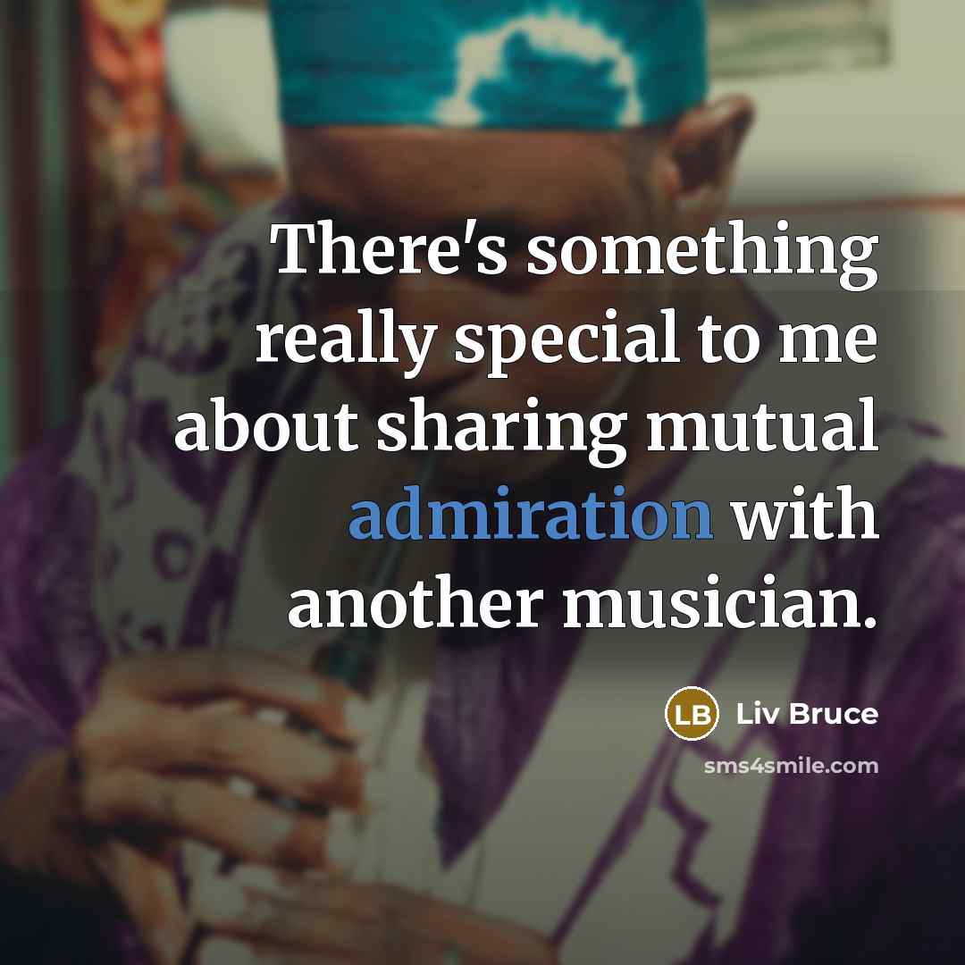 “There's something really special to me about sharing mutual admiration with another musician.” quote by Liv Bruce