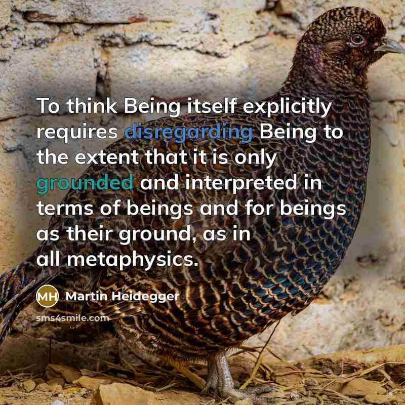 “To think Being itself explicitly requires disregarding Being to the extent that it is only grounded and interpreted in terms of beings and for beings as their ground, as in all metaphysics.” quote by Martin Heidegger