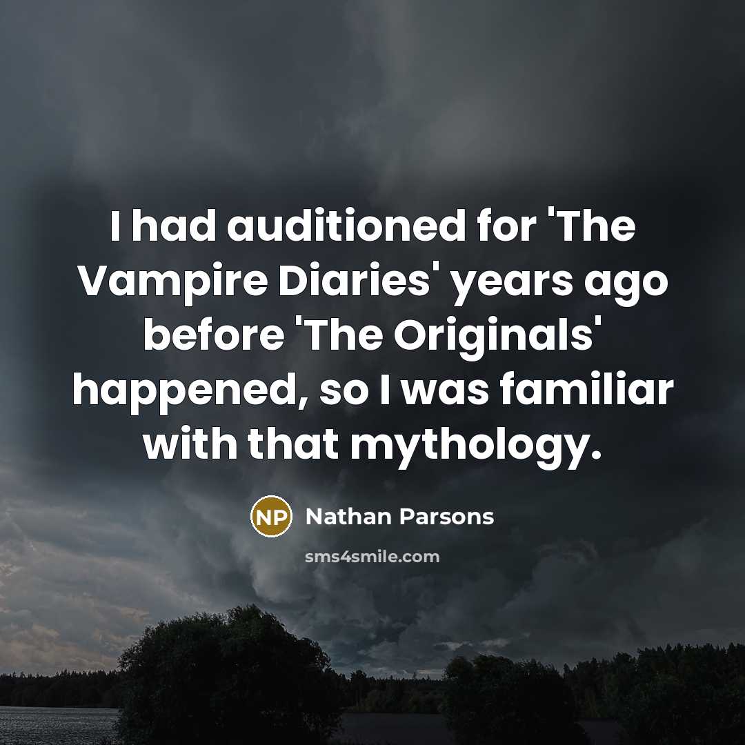 “I had auditioned for 'The Vampire Diaries' years ago before 'The Originals' happened, so I was familiar with that mythology.” quote by Nathan Parsons