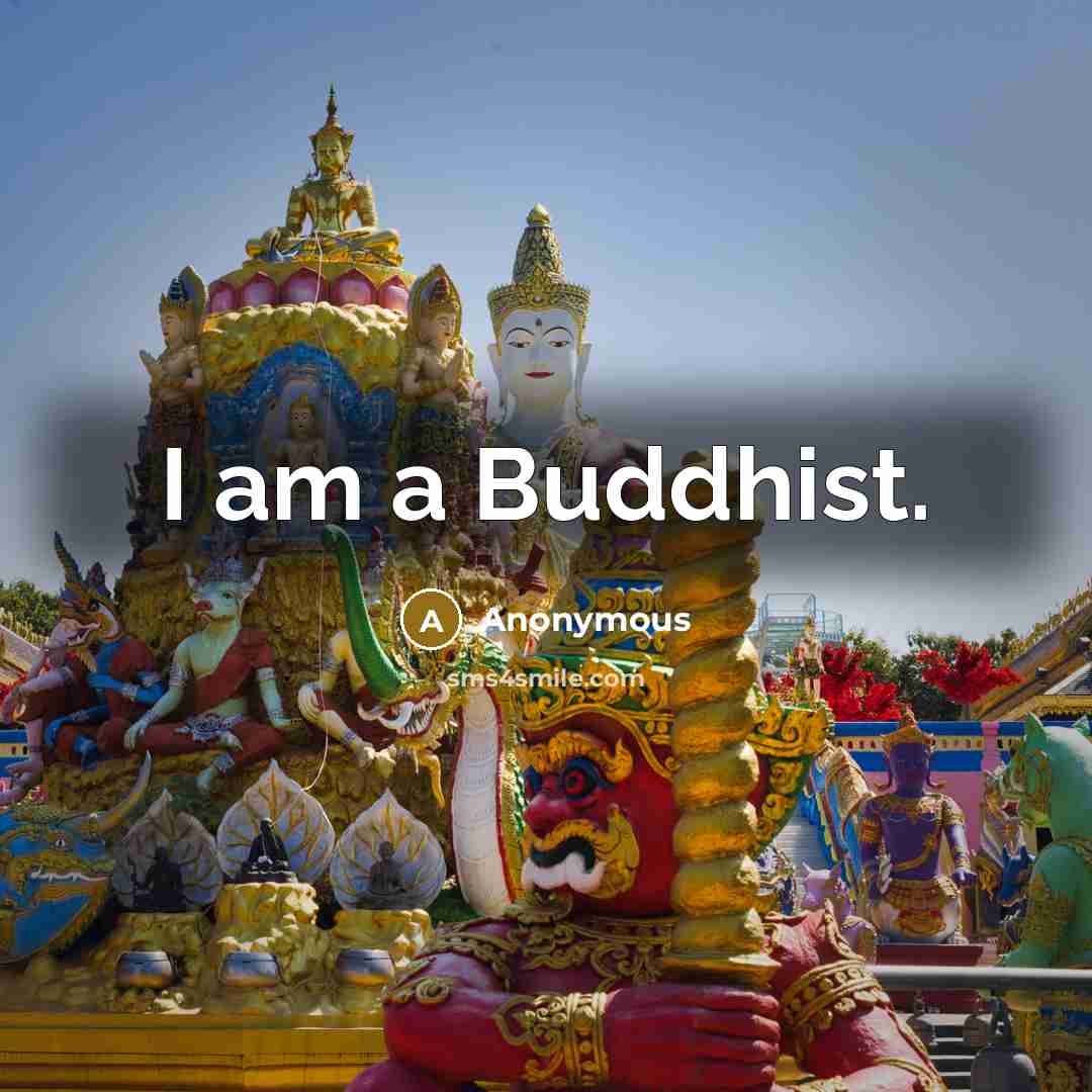 “I am a Buddhist.” quote by Anonymous