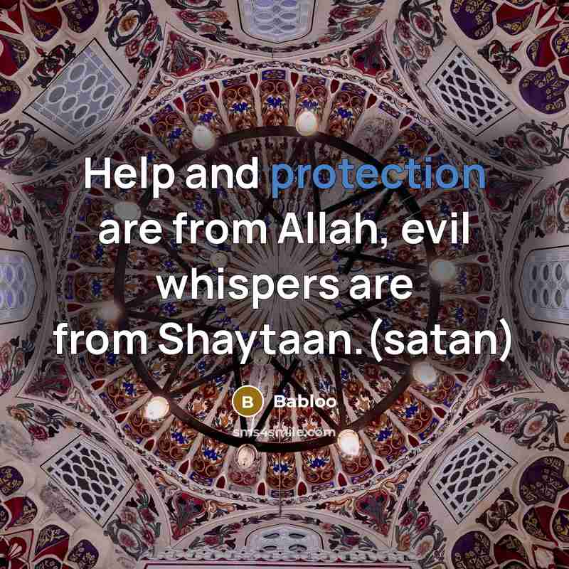 “Help and protection are from Allah, evil whispers are from Shaytaan.(satan)” quote by Babloo