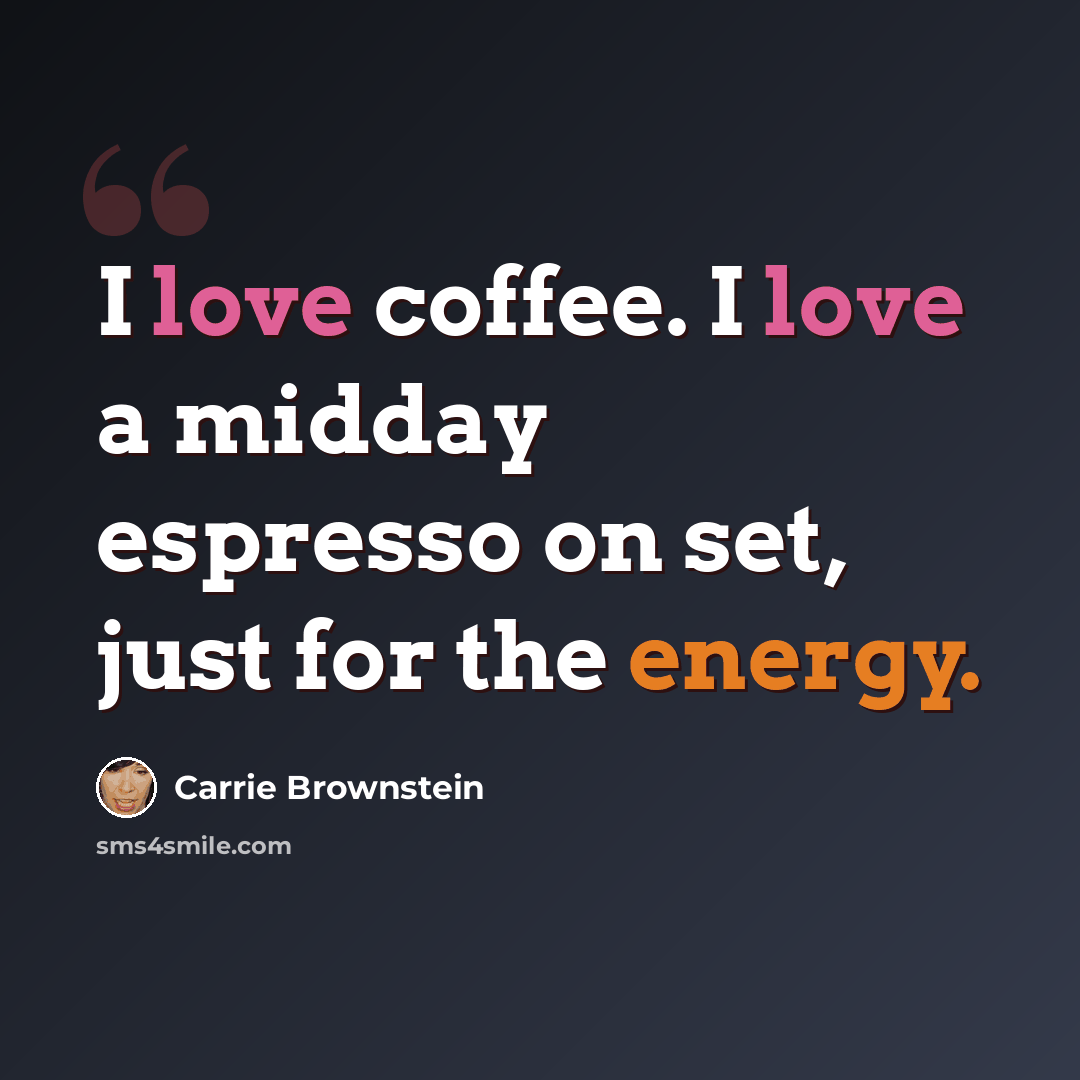“I love coffee. I love a midday espresso on set, just for the energy.” quote by Carrie Brownstein