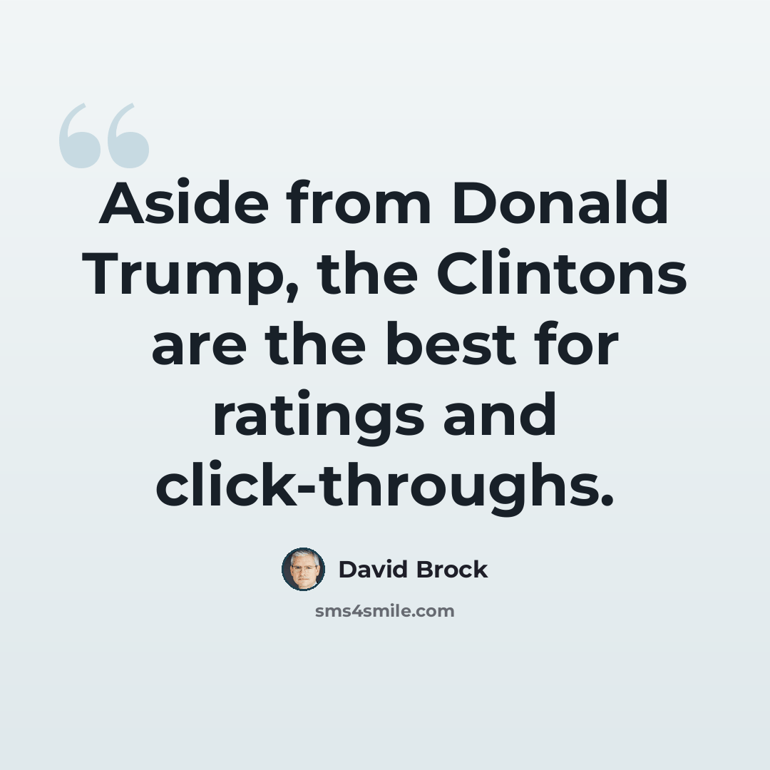 “Aside from Donald Trump, the Clintons are the best for ratings and click-throughs.” quote by David Brock