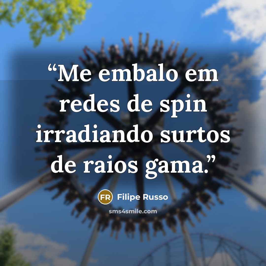 “Me embalo em redes de spin irradiando surtos de raios gama.” quote by Filipe Russo