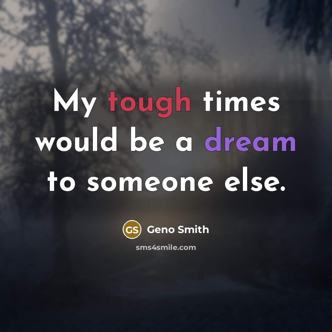 “My tough times would be a dream to someone else.” quote by Geno Smith