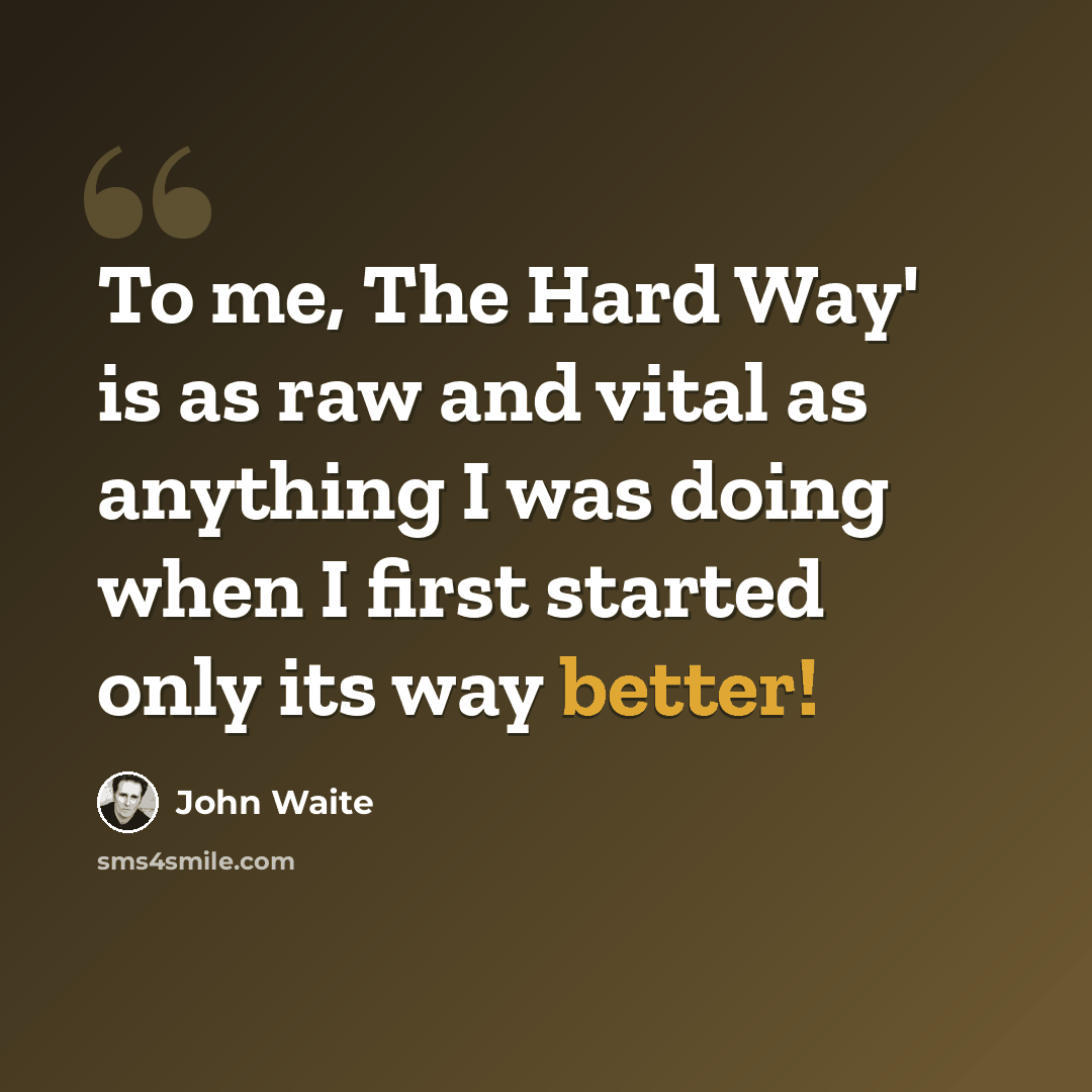 “To me, The Hard Way' is as raw and vital as anything I was doing when I first started only its way better!” quote by John Waite