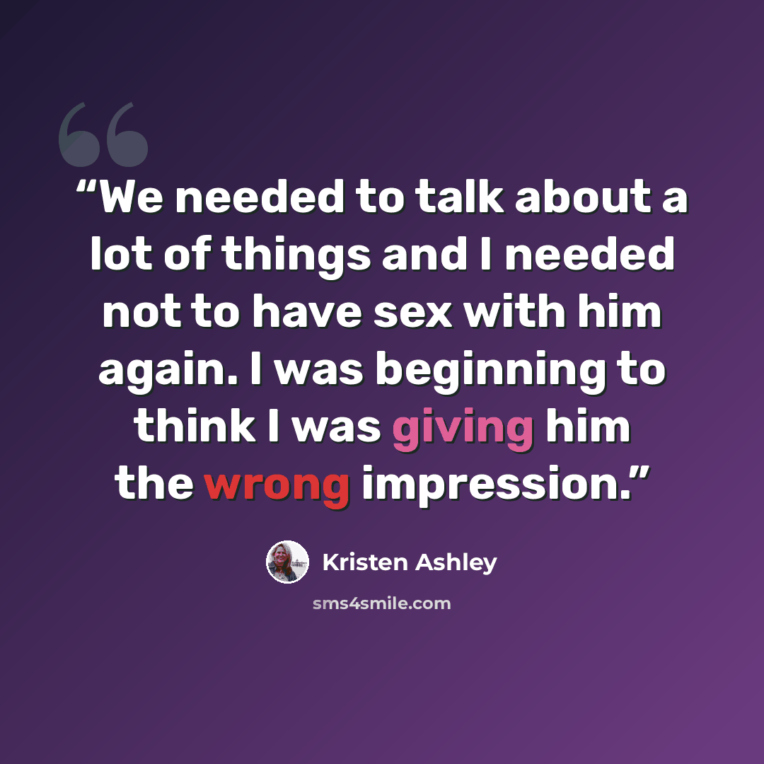 “We needed to talk about a lot of things and I needed not to have sex with him again. I was beginning to think I was giving him the wrong impression.” quote by Kristen Ashley