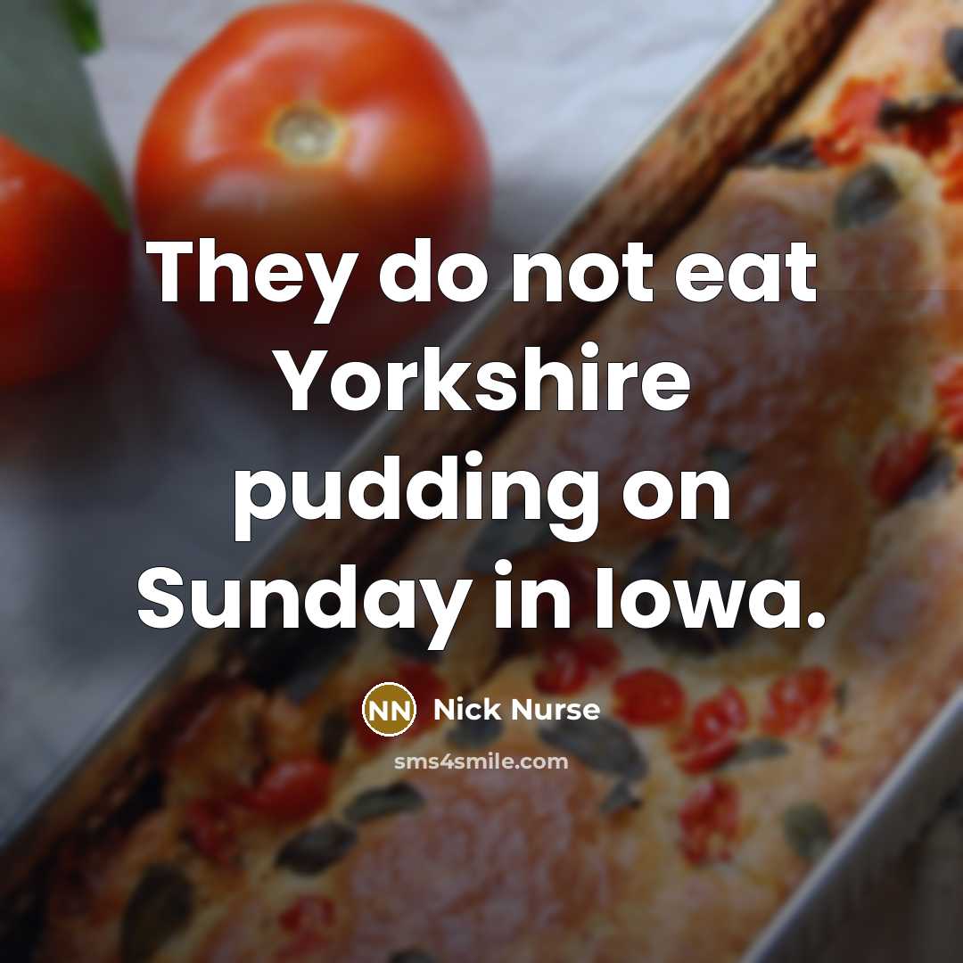 “They do not eat Yorkshire pudding on Sunday in Iowa.” quote by Nick Nurse