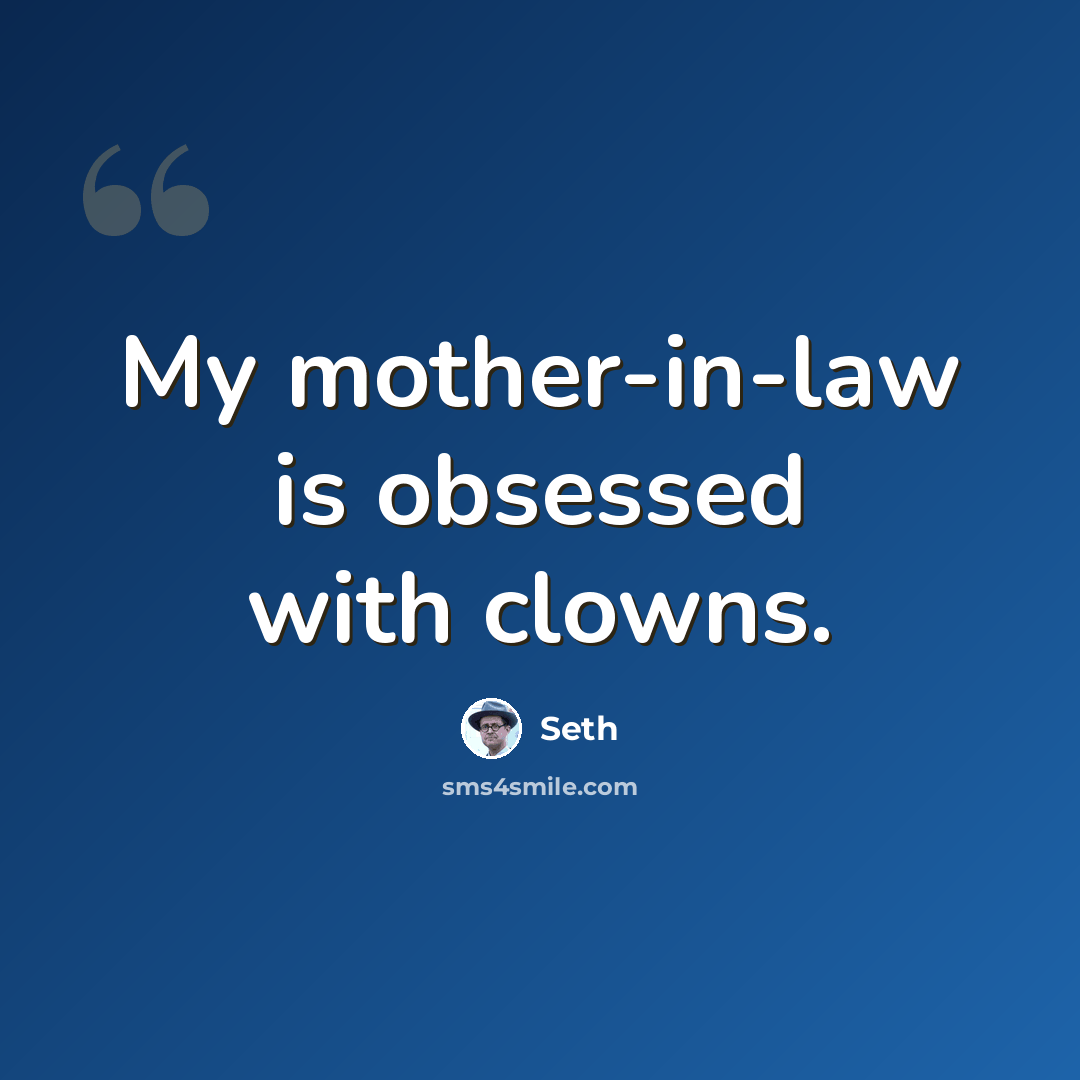 “My mother-in-law is obsessed with clowns.” quote by Seth