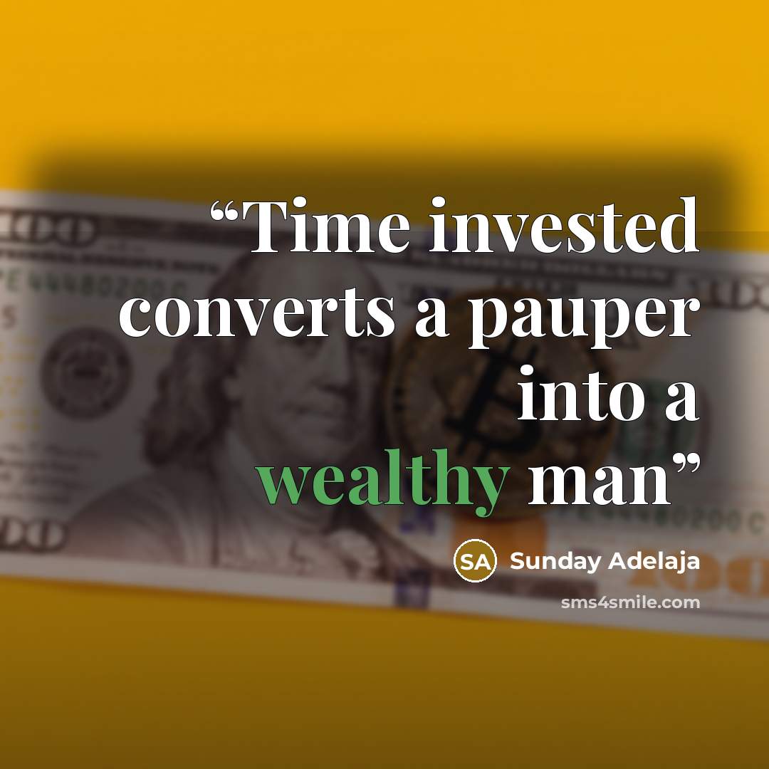 “Time invested converts a pauper into a wealthy man” quote by Sunday Adelaja