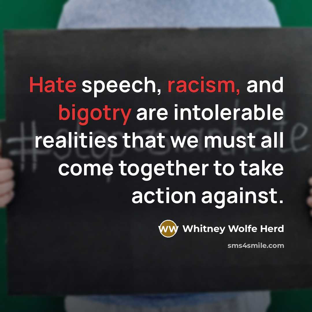 “Hate speech, racism, and bigotry are intolerable realities that we must all come together to take action against.” quote by Whitney Wolfe Herd