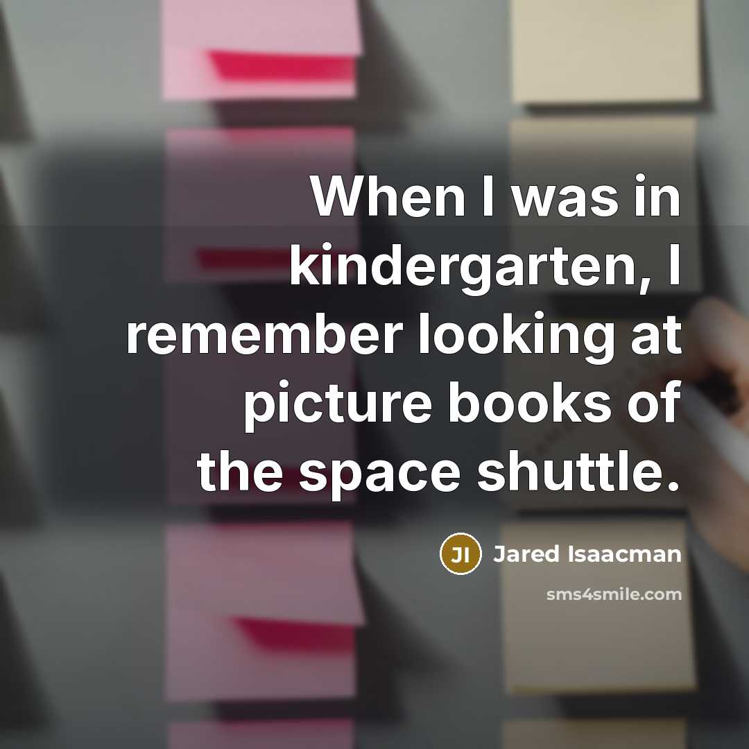 “When I was in kindergarten, I remember looking at picture books of the space shuttle.” quote by Jared Isaacman