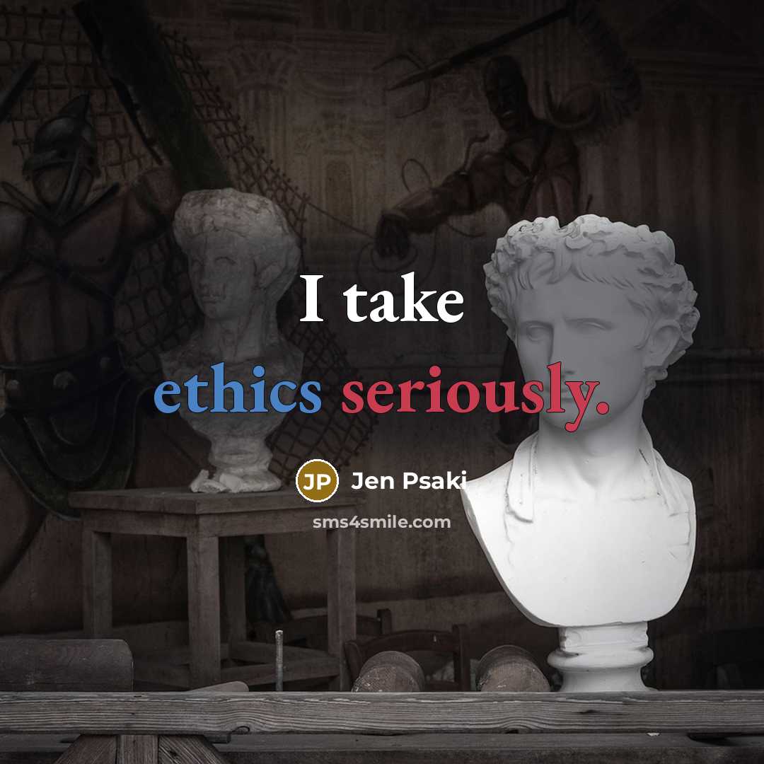 “I take ethics seriously.” quote by Jen Psaki