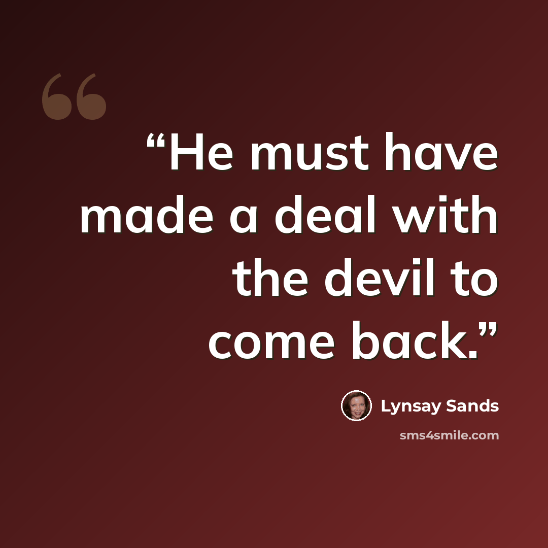 “He must have made a deal with the devil to come back.” quote by Lynsay Sands