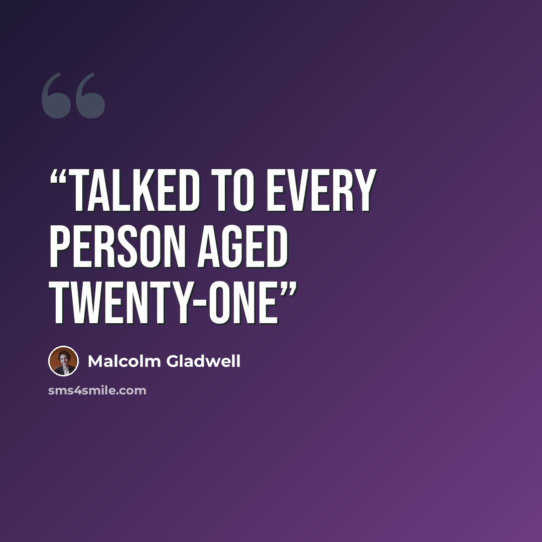 “talked to every person aged twenty-one” quote by Malcolm Gladwell