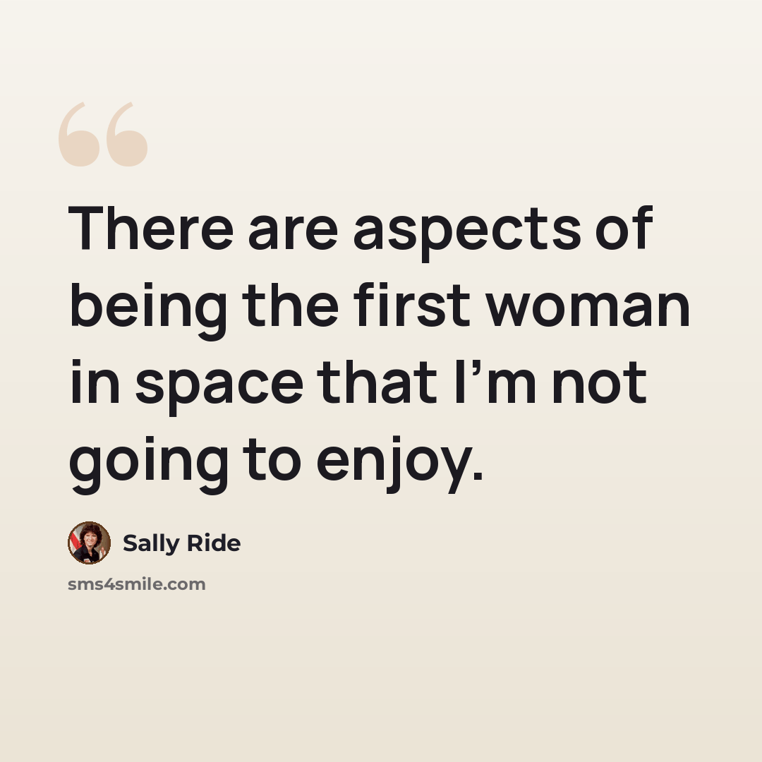 “There are aspects of being the first woman in space that I'm not going to enjoy.” quote by Sally Ride