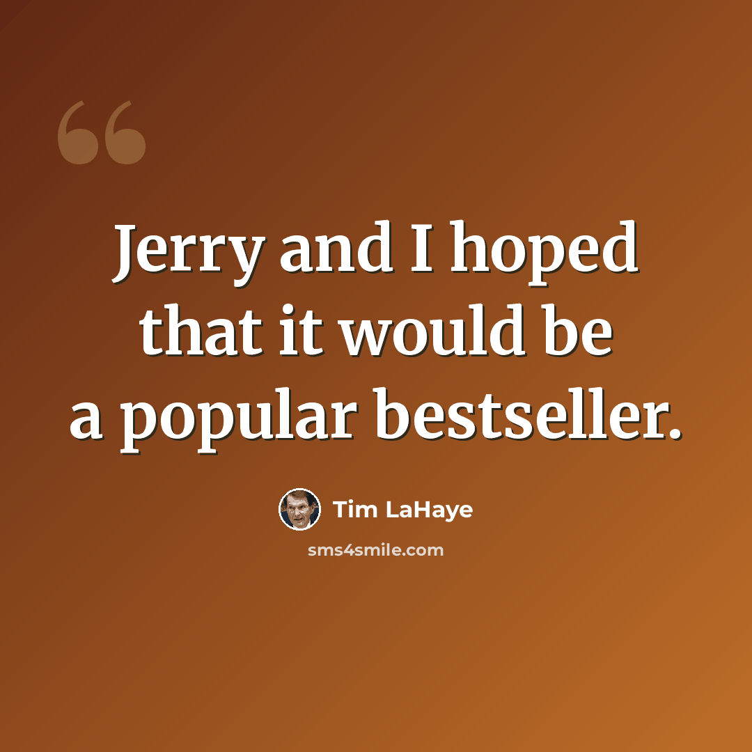 “Jerry and I hoped that it would be a popular bestseller.” quote by Tim LaHaye