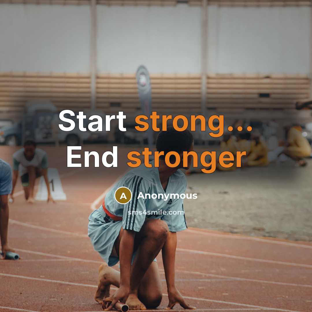 “Start strong... End stronger” quote by Anonymous