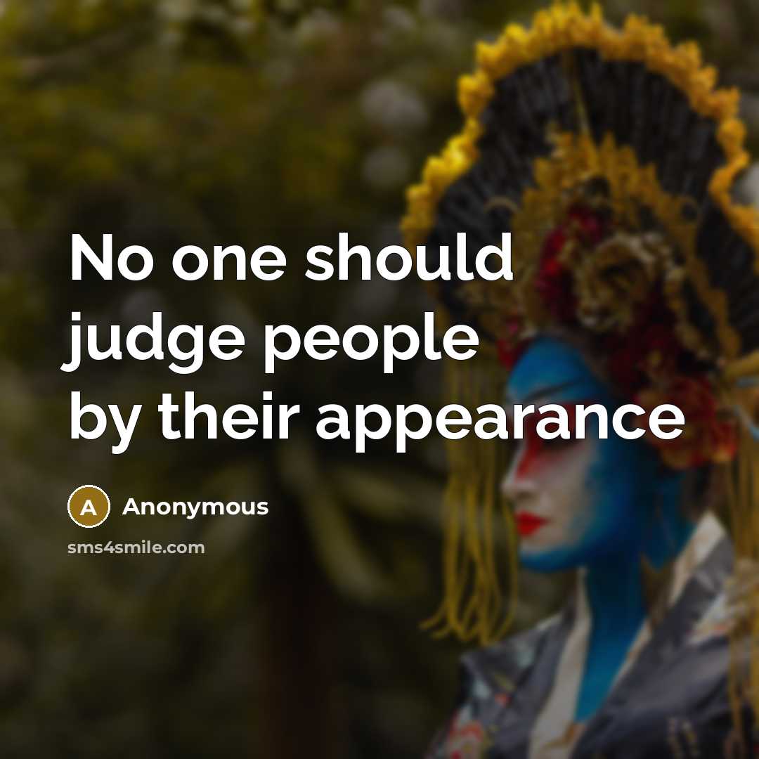 “No one should judge people by their appearance” quote by Anonymous