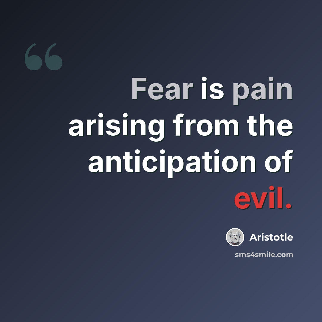 “Fear is pain arising from the anticipation of evil.” quote by Aristotle
