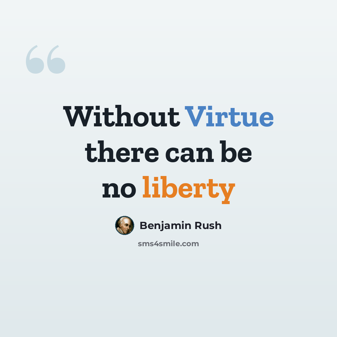 “Without Virtue there can be no liberty” quote by Benjamin Rush
