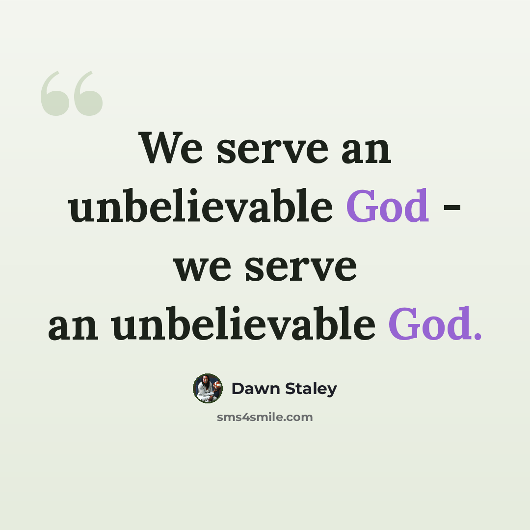 “We serve an unbelievable God - we serve an unbelievable God.” quote by Dawn Staley