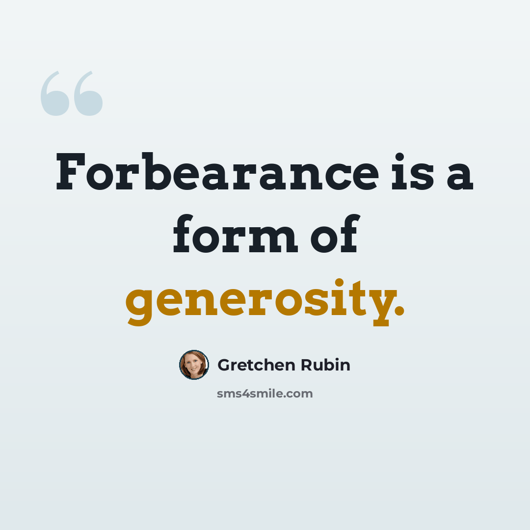 “Forbearance is a form of generosity.” quote by Gretchen Rubin