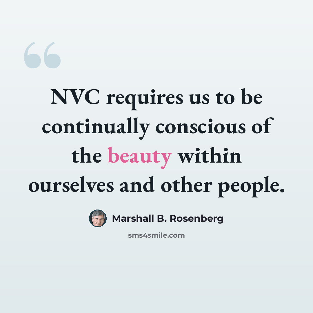 “NVC requires us to be continually conscious of the beauty within ourselves and other people.” quote by Marshall B. Rosenberg