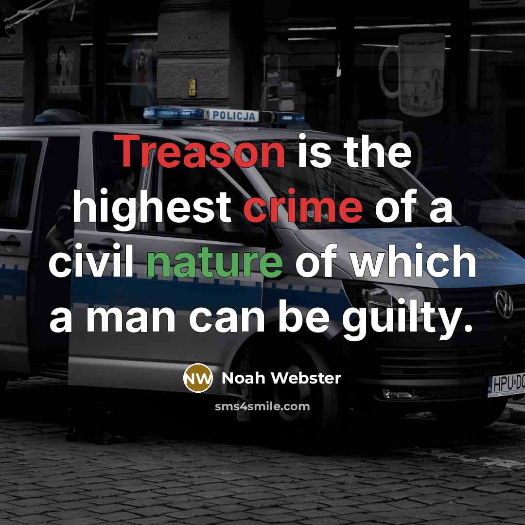 “Treason is the highest crime of a civil nature of which a man can be guilty.” quote by Noah Webster