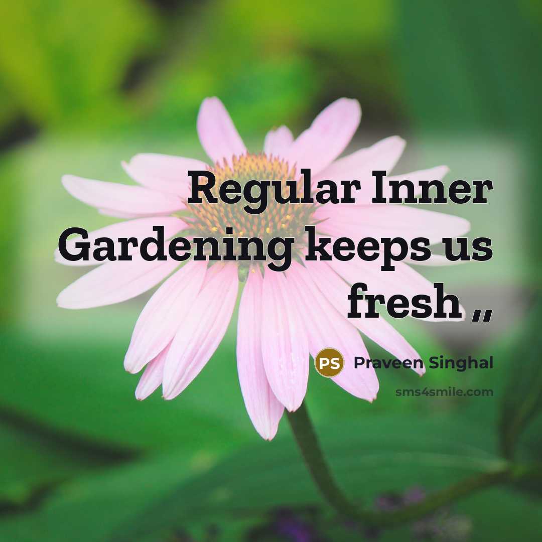 “Regular Inner Gardening keeps us fresh ,,” quote by Praveen Singhal