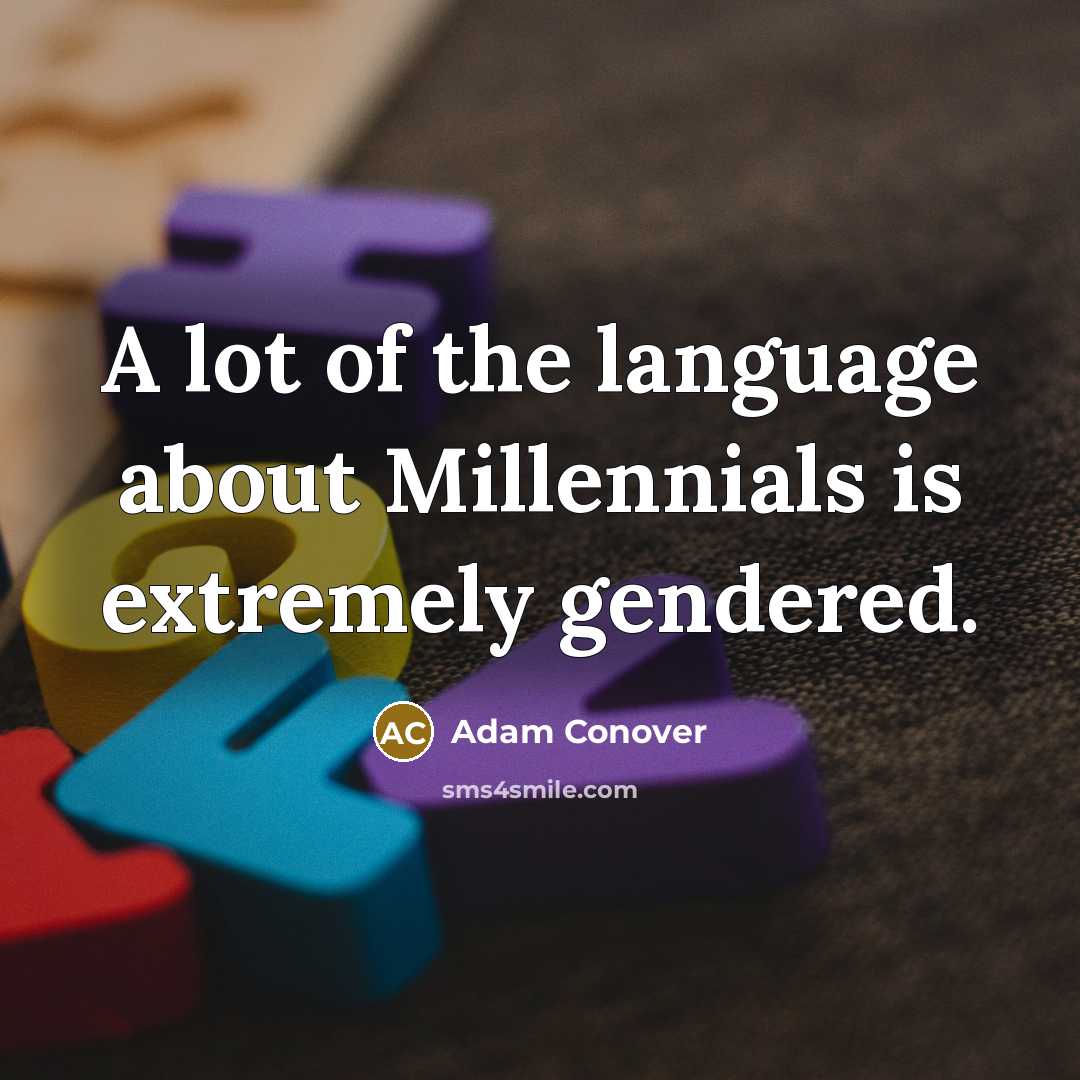 “A lot of the language about Millennials is extremely gendered.” quote by Adam Conover