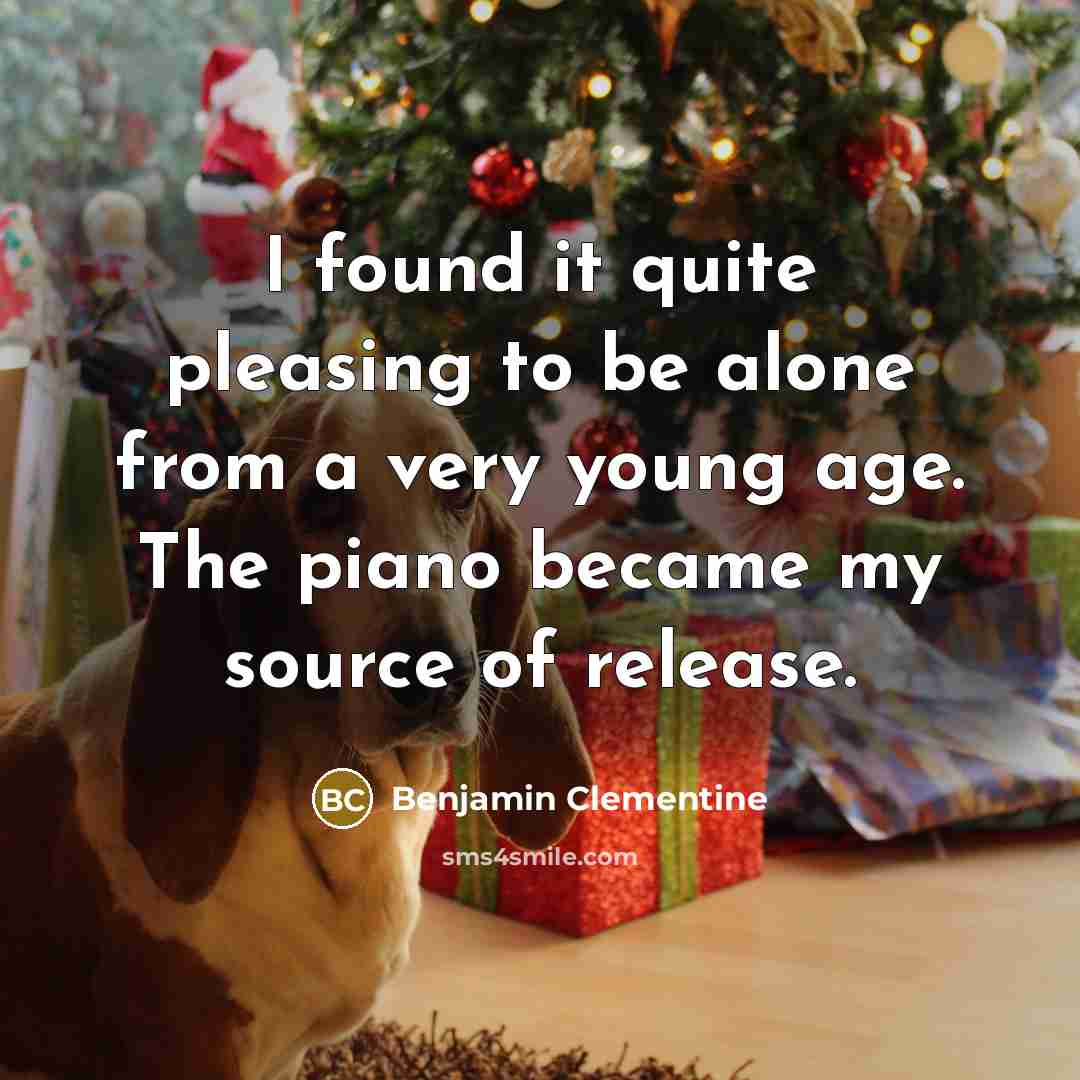 “I found it quite pleasing to be alone from a very young age. The piano became my source of release.” quote by Benjamin Clementine