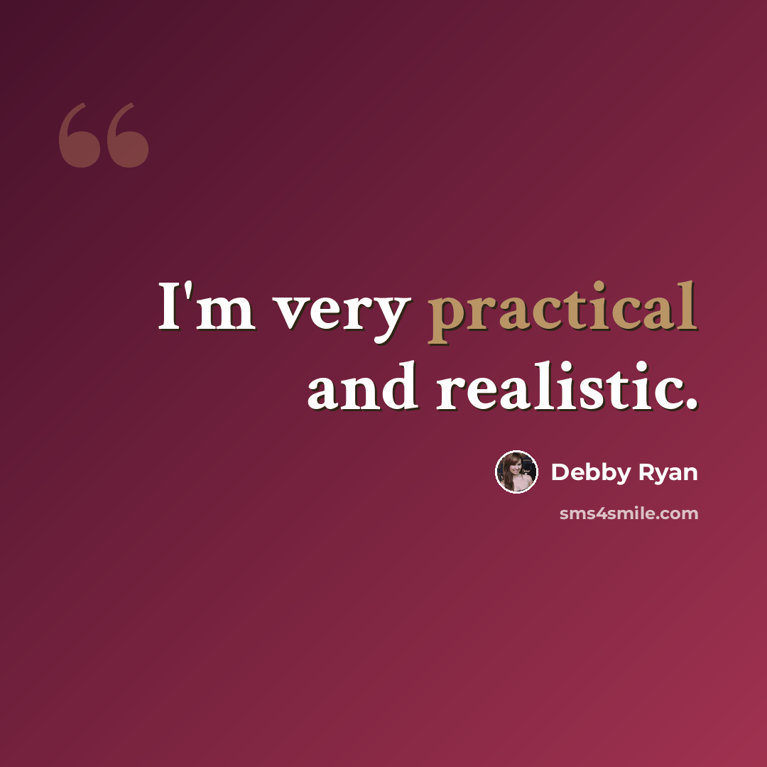 “I'm very practical and realistic.” quote by Debby Ryan