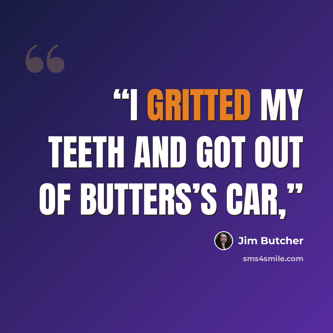 “I gritted my teeth and got out of Butters’s car,” quote by Jim Butcher