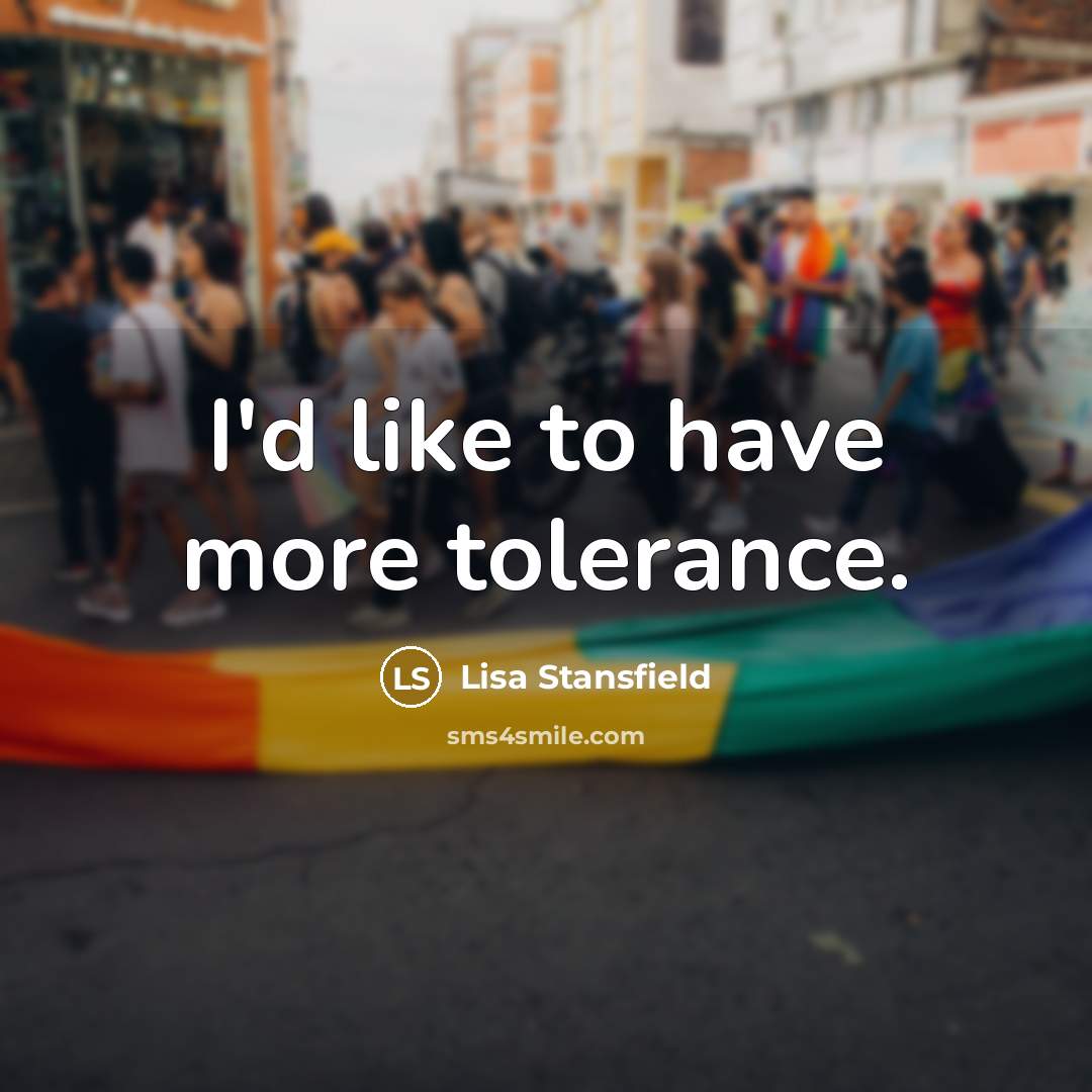 “I'd like to have more tolerance.” quote by Lisa Stansfield