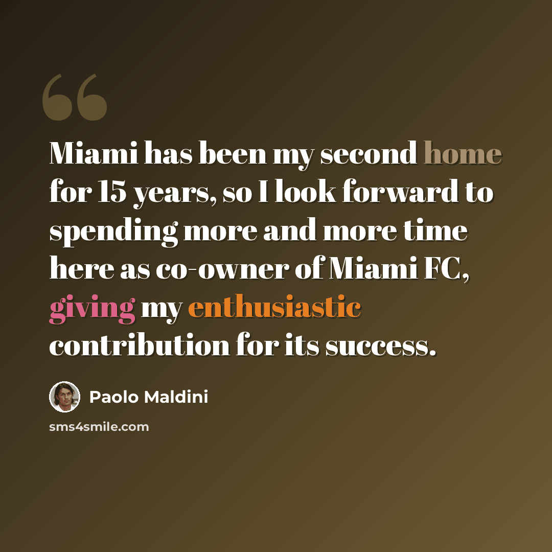 “Miami has been my second home for 15 years, so I look forward to spending more and more time here as co-owner of Miami FC, giving my enthusiastic contribution for its success.” quote by Paolo Maldini