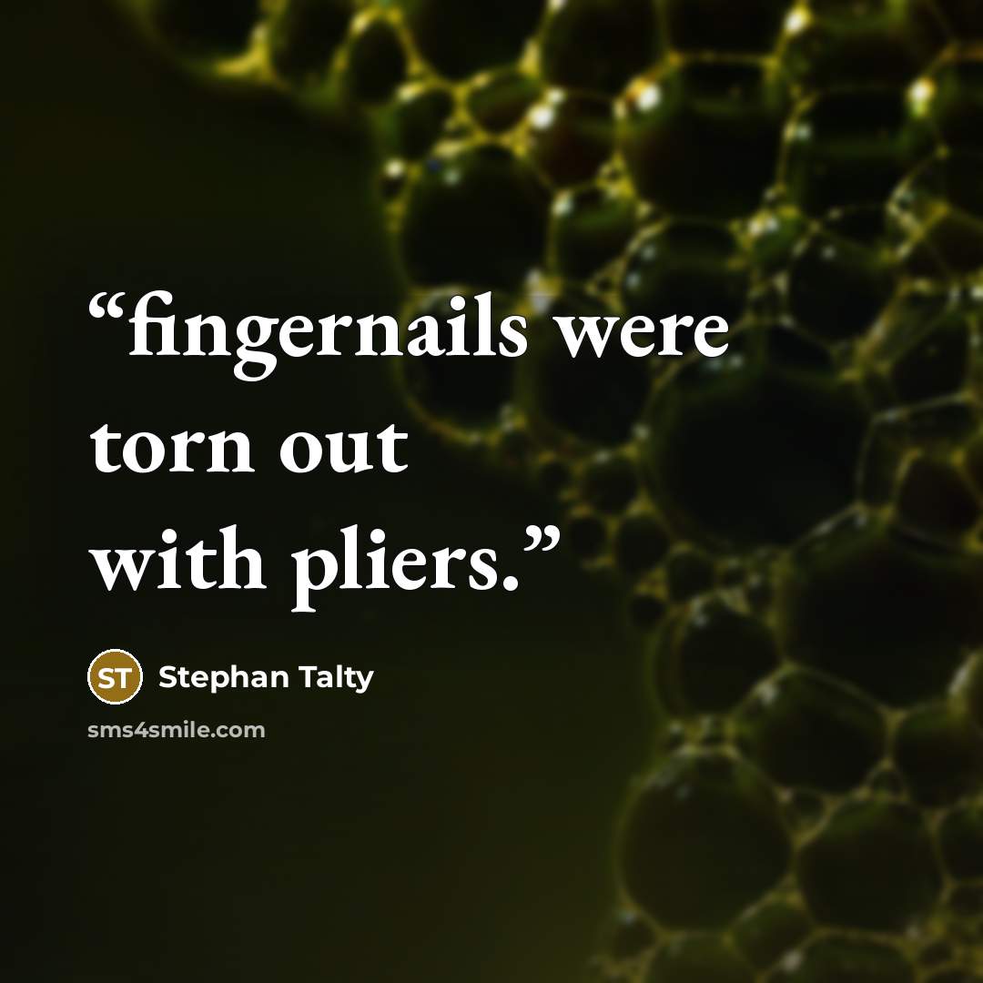 “fingernails were torn out with pliers.” quote by Stephan Talty