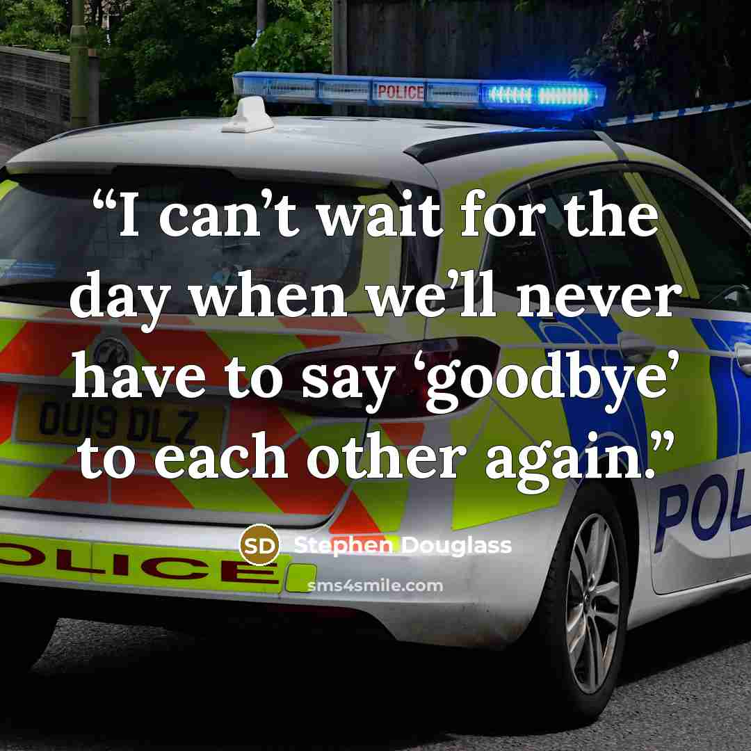 “I can’t wait for the day when we’ll never have to say ‘goodbye’ to each other again.” quote by Stephen Douglass
