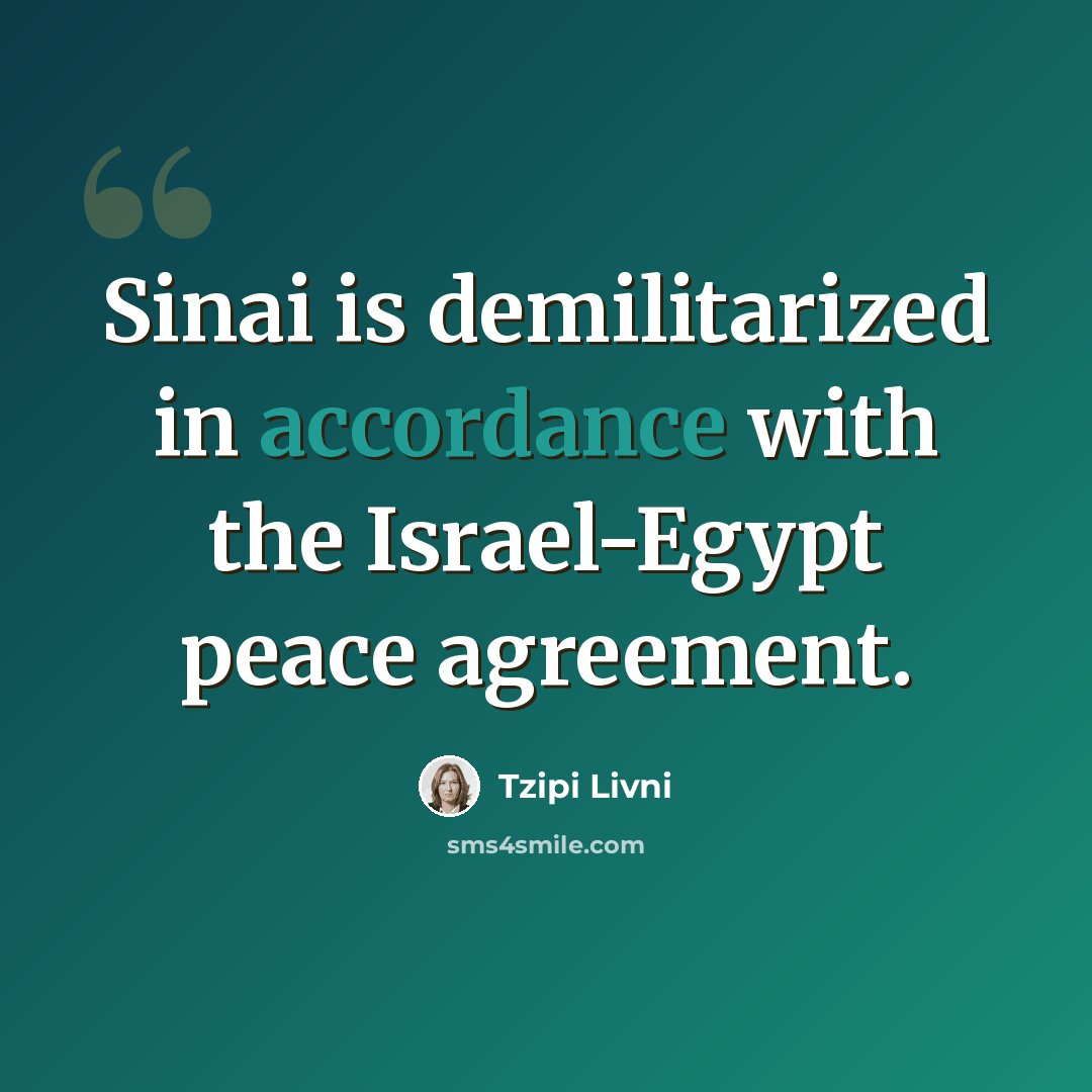 “Sinai is demilitarized in accordance with the Israel-Egypt peace agreement.” quote by Tzipi Livni