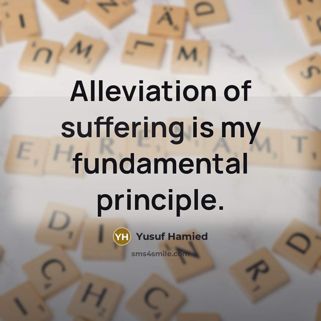 “Alleviation of suffering is my fundamental principle.” quote by Yusuf Hamied